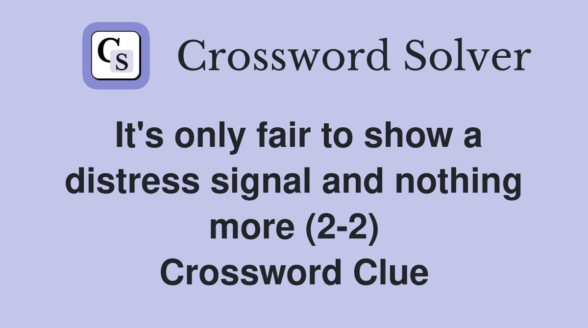 It's only fair to show a distress signal and nothing more (22